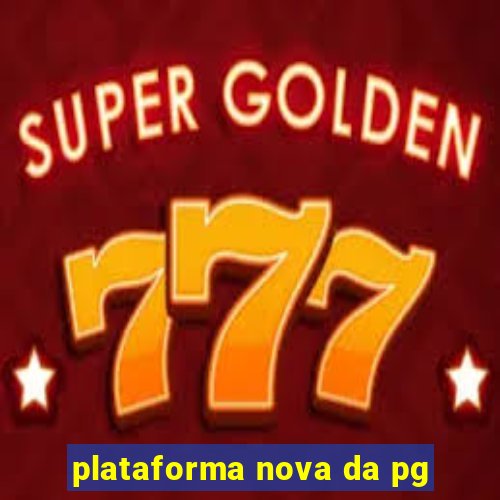 plataforma nova da pg